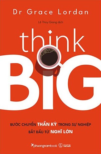 Think Big - Bước Chuyển Thần Kỳ Trong Sự Nghiệp Bắt Đầu Từ Nghĩ Lớn