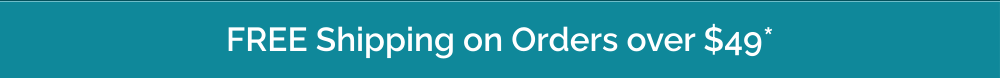 Free Shipping on Orders over $49*
