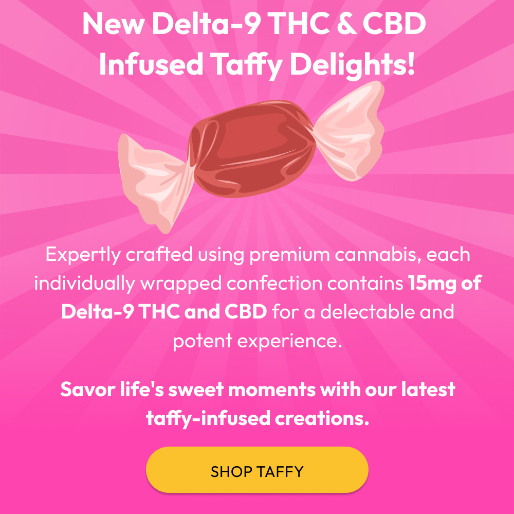 New Delta-9 THC and CBD Infused Taffy - Shop Now