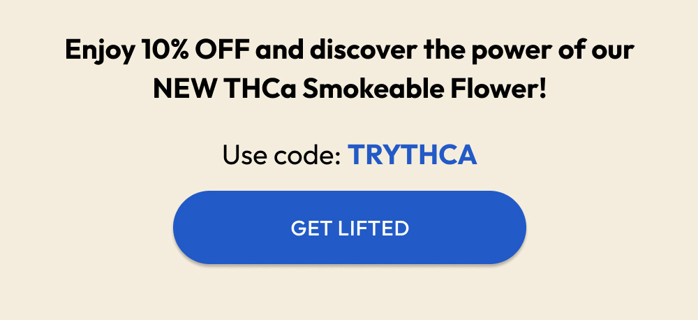 Enjoy 10% OFF and discover the power of NEW THCa Smokeable Flower - use code: TRYTHCA