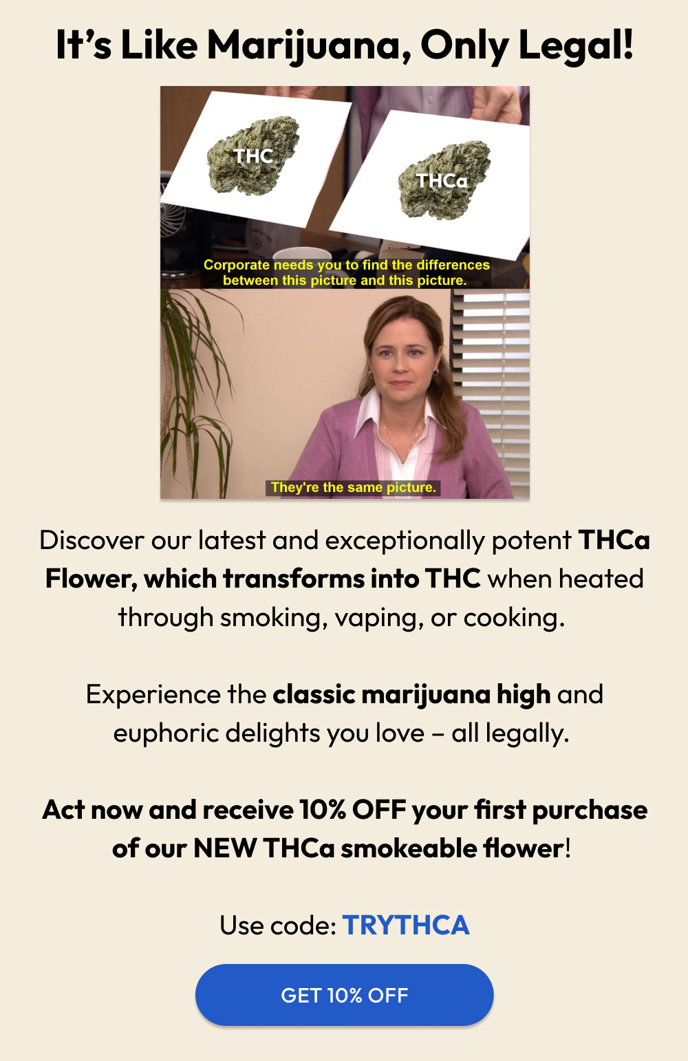 THCa is Like THC, Only Legal! Try is and get 10% OFF with code: TRYTHCA