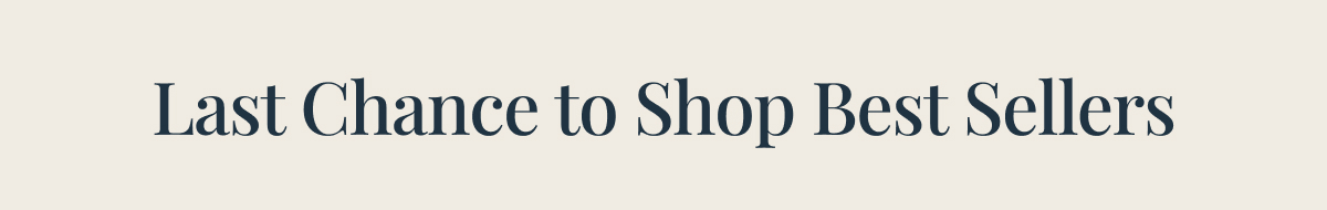 Last chance to shop best sellers
