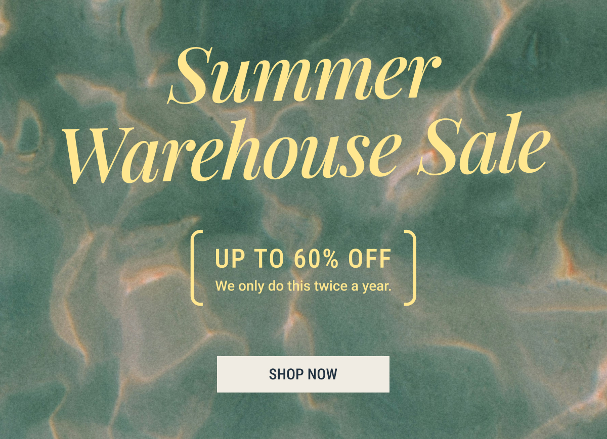 Summer warehouse sale Up to 60% off
