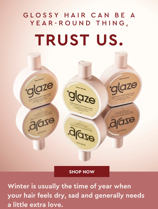 Hair needs hydration too, you know. Glaze Hair