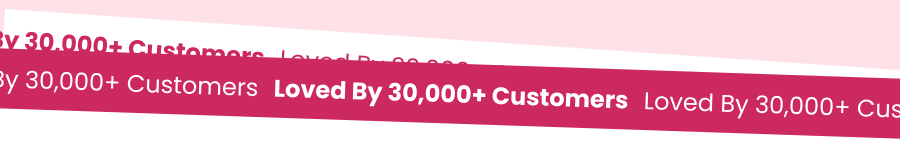 Loved By 30,000+ Customers