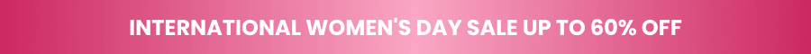 INTERNATIONAL WOMEN'S DAY SALE UP TO 60% OFF