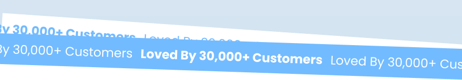 Loved By 30,000+ Customers