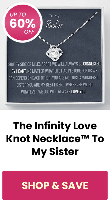 The Infinity Love Knot Necklace™ To My Sister - SHOP & SAVE
