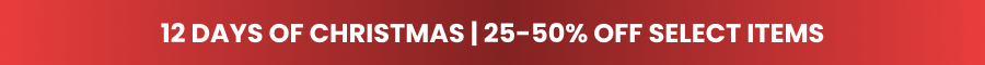 12 DAYS OF CHRISTMAS | 25-50% OFF SELECT ITEMS