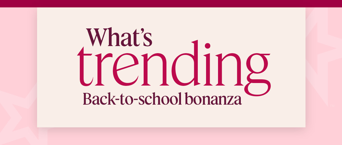 What’s trending // Back-to-school bonanza