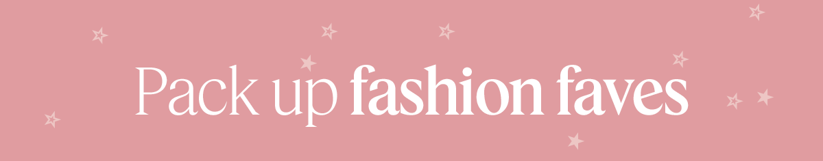Pack up fashion faves
