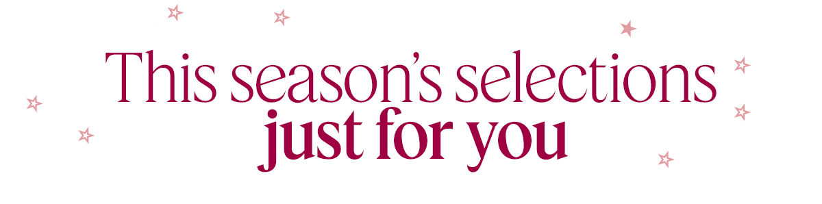 This season’s selections just for you