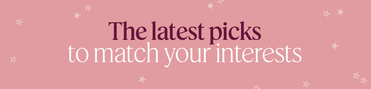 The latest picks to match your interests