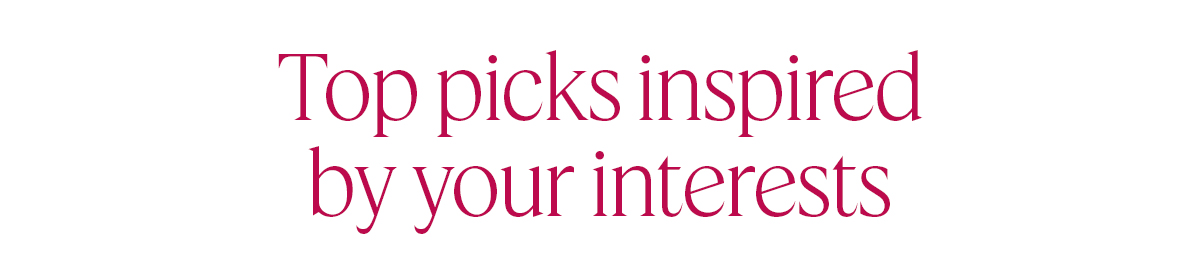 Top picks inspired by your interests