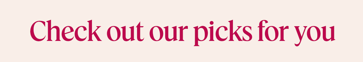 Check out our picks for you
