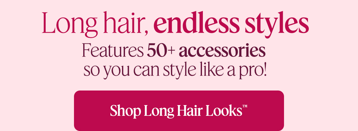 Shop Long Hair Looks™ 