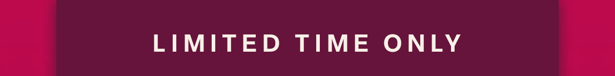 Limited Time Only