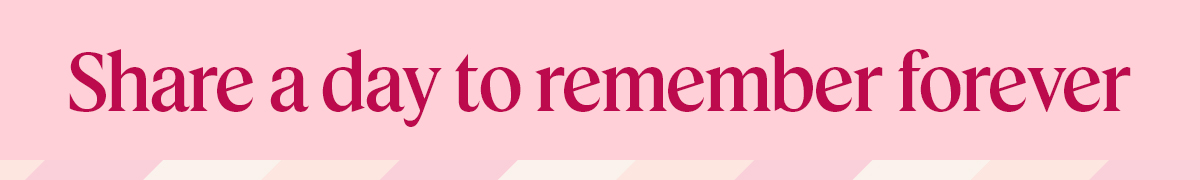 Share a day to remember forever