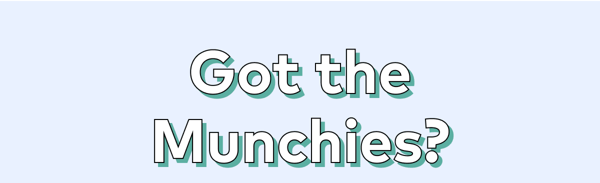 Got the Munchies?