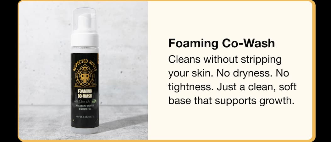 Foaming Co-Wash:  Cleans without stripping your skin. No dryness. No tightness. Just a clean, soft base that supports growth.