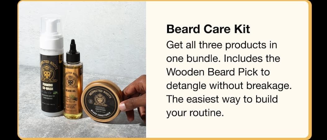 Beard Care Kit  Get all three products in one bundle. Includes the Wooden Beard Pick to detangle without breakage. The easiest way to build your routine.