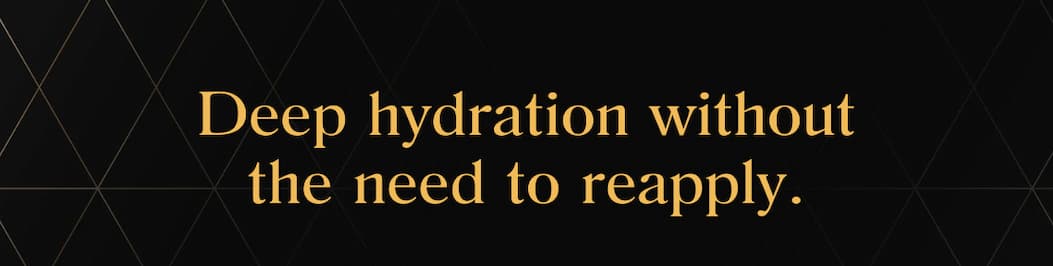 Deep hydration without the need to reapply.