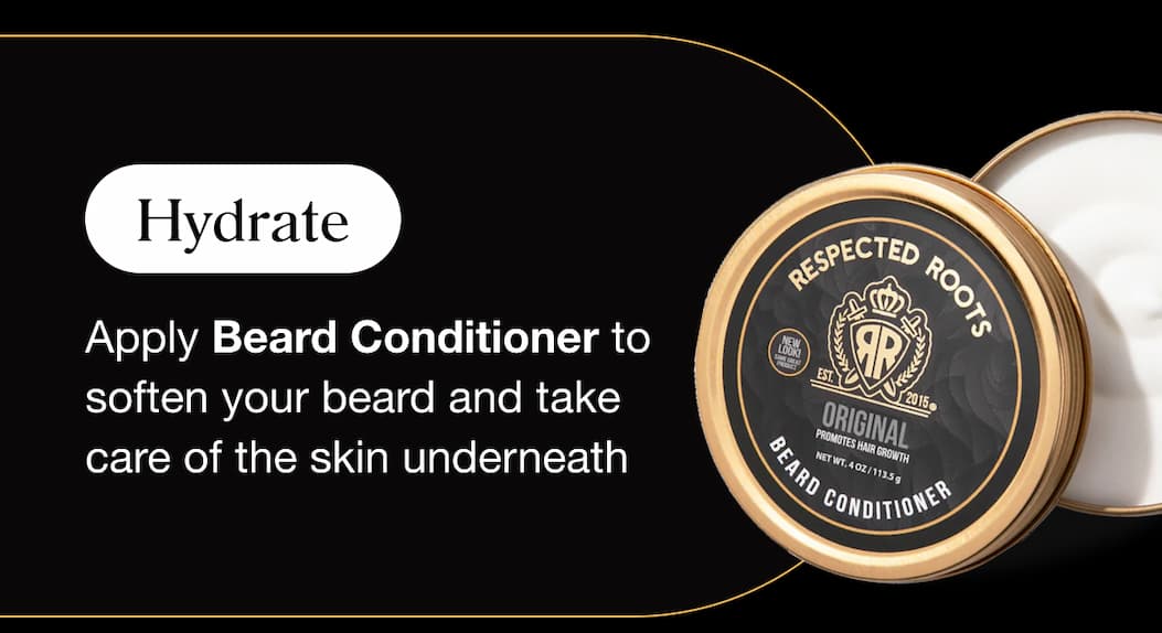 Hydrate Apply Beard Conditioner to soften your beard and take care of the skin underneath