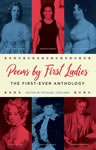 Poems by First Ladies: The First-Ever Anthology Louisa Adams, Mary Todd Lincoln, Dolley Madison, Michelle Obama, Edith Roosevelt, Eleanor Roosevelt and More