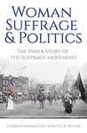 Woman Suffrage and Politics The Inner Story of the Suffrage Movement