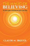 The Magic of Believing The Classic Guide to Unlocking the Power of Your Mind