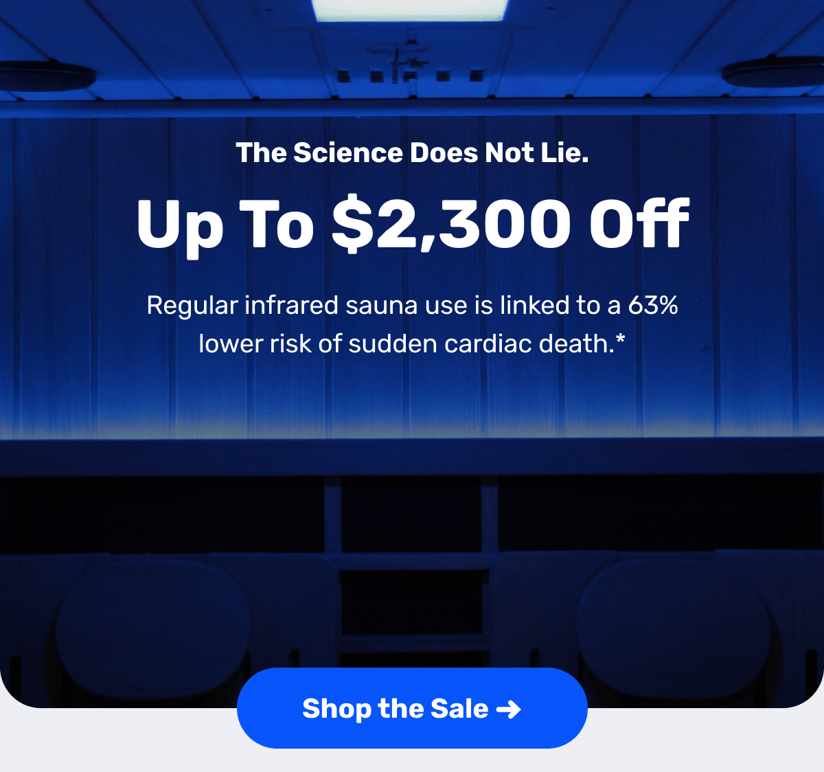 The Science Does Not Lie. Up to $2,300 Off - Regular infrared sauna use is linked to a 63% lower risk of sudden cardiac death.* | Shop the Sale ->