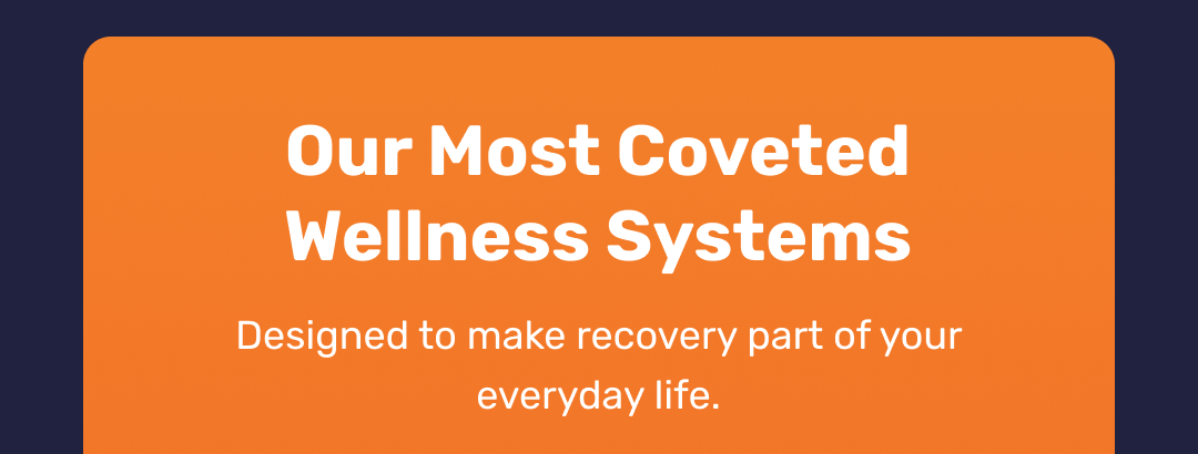 Our Most Coveted Wellness Systems