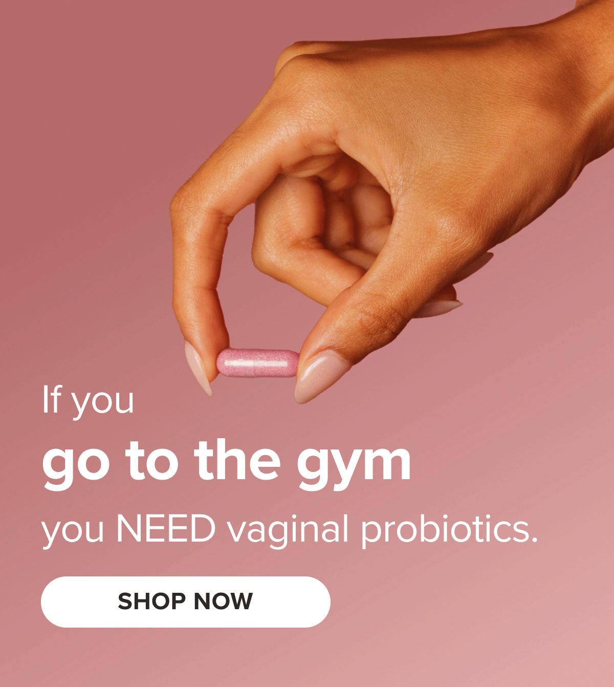 If you: wear leggings, switch up your diet, go to the gym, are postpartum, you NEED vaginal probiotics. SHOP NOW