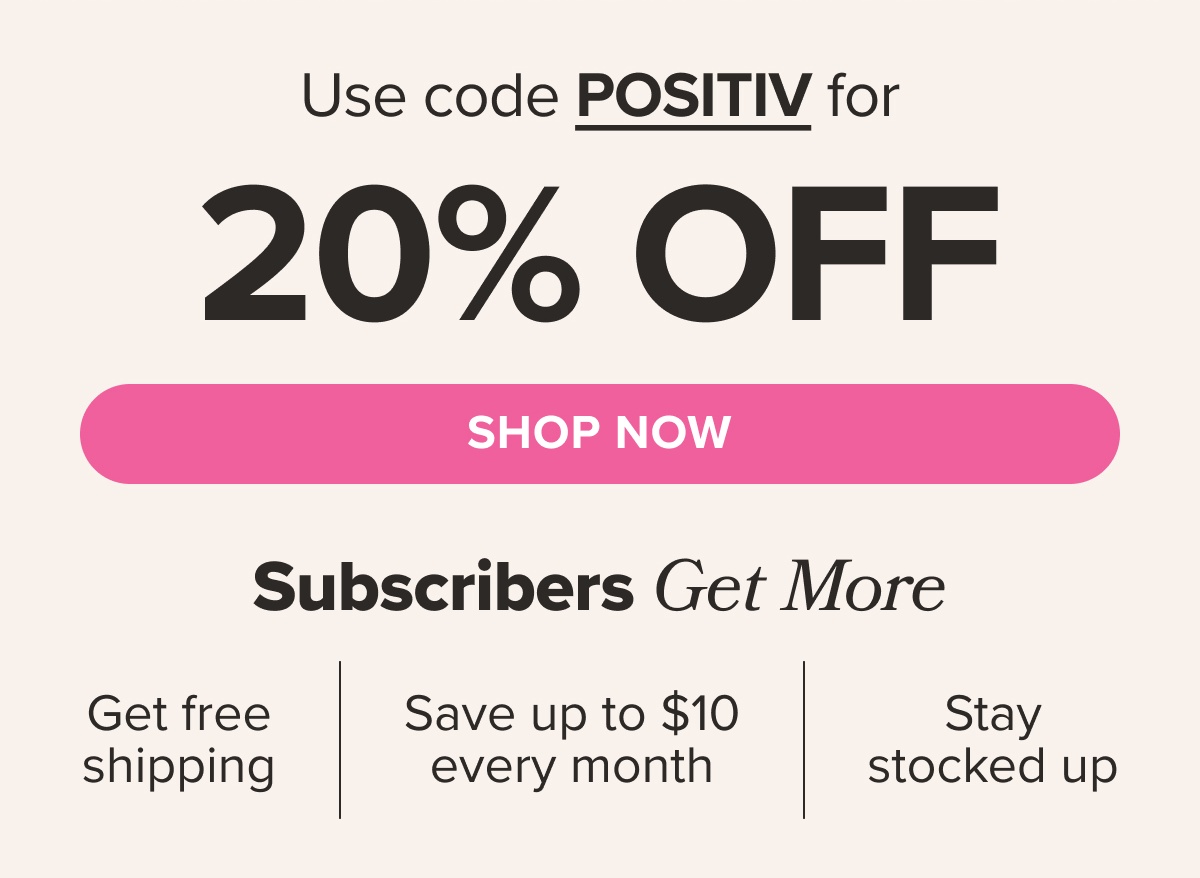 Use code POSITIV for 20% OFF SHOP NOW