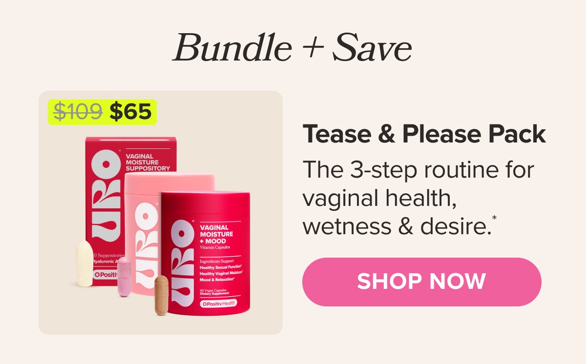 Bundle + Save Tease & Please Pack - The 3-step routine for vaginal health, wetness & desire* SHOP NOW