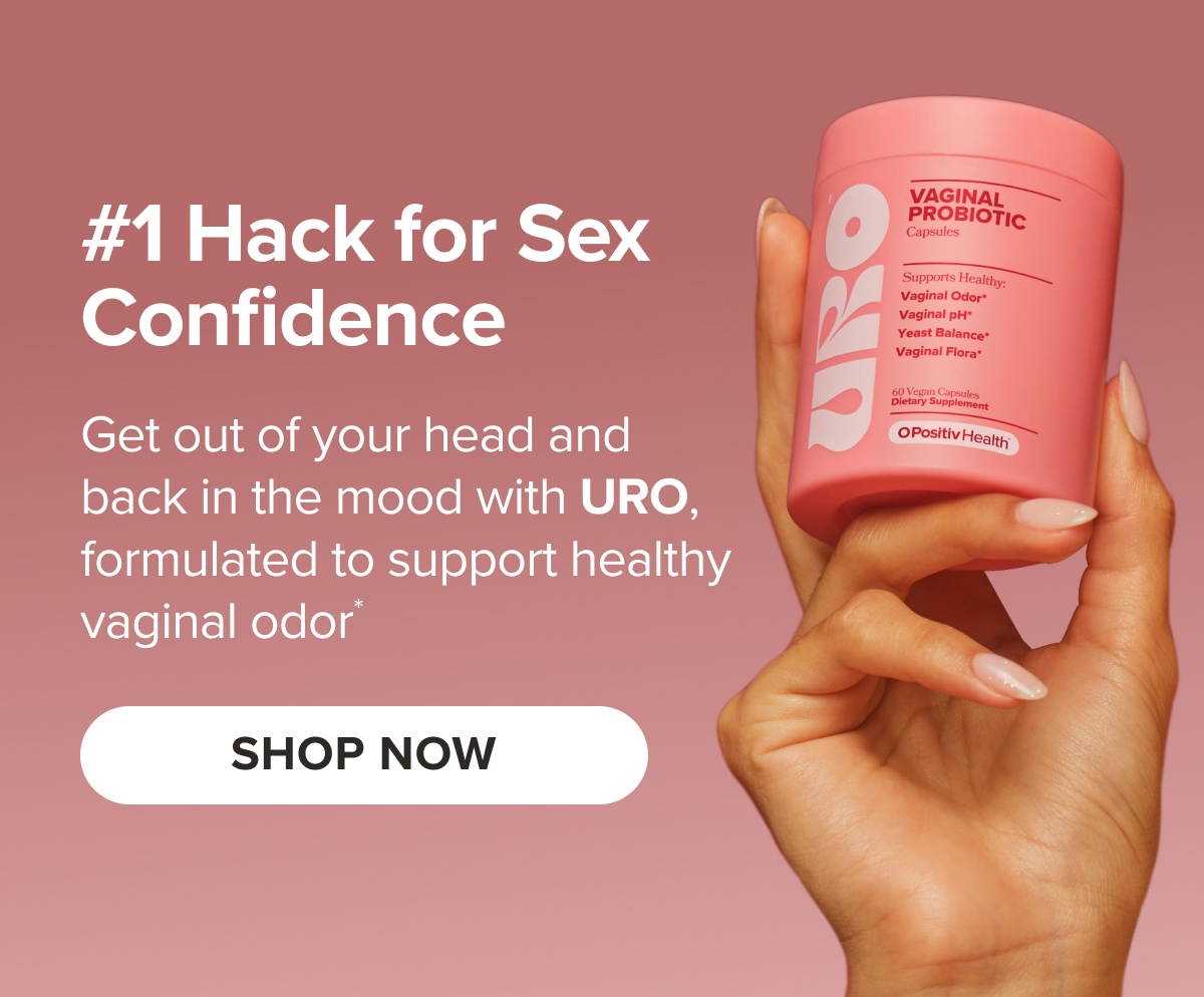#1 Hack for Sex Confidence - Get out of your head and back in the mood with URO, formulated to support healthy vaginal odor* SHOP NOW