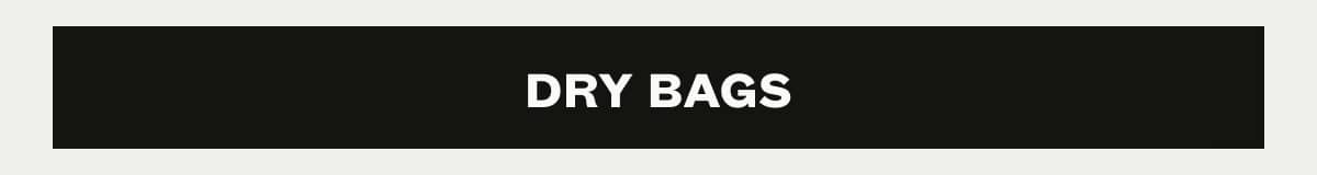 DRY BAGS