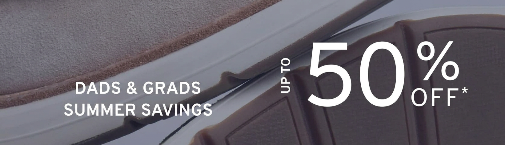 Dads & Grads Summer Savings: Up to 50% off. Shop now.