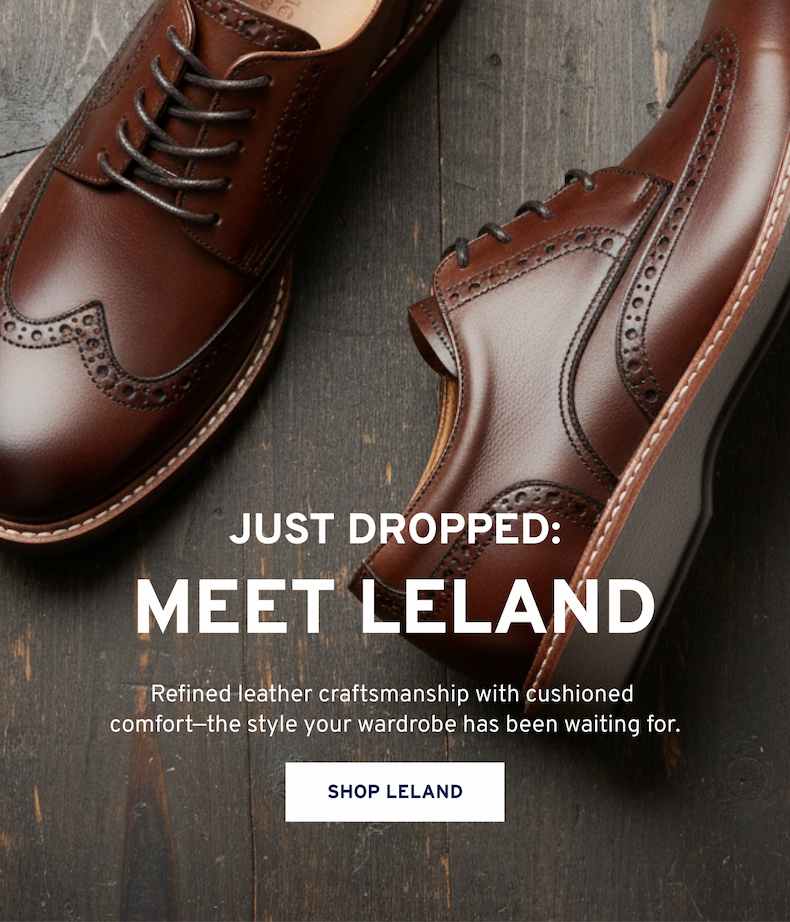 Just Dropped: Meet Leland Refined leather craftsmanship with cushioned  comfort-the style your wardrobe has been waiting for. Shop Leland