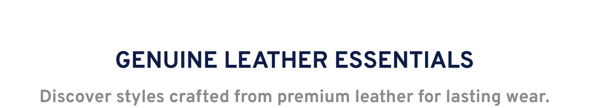 Genuine Leather Essentials Discover styles crafted from premium leather for lasting wear.