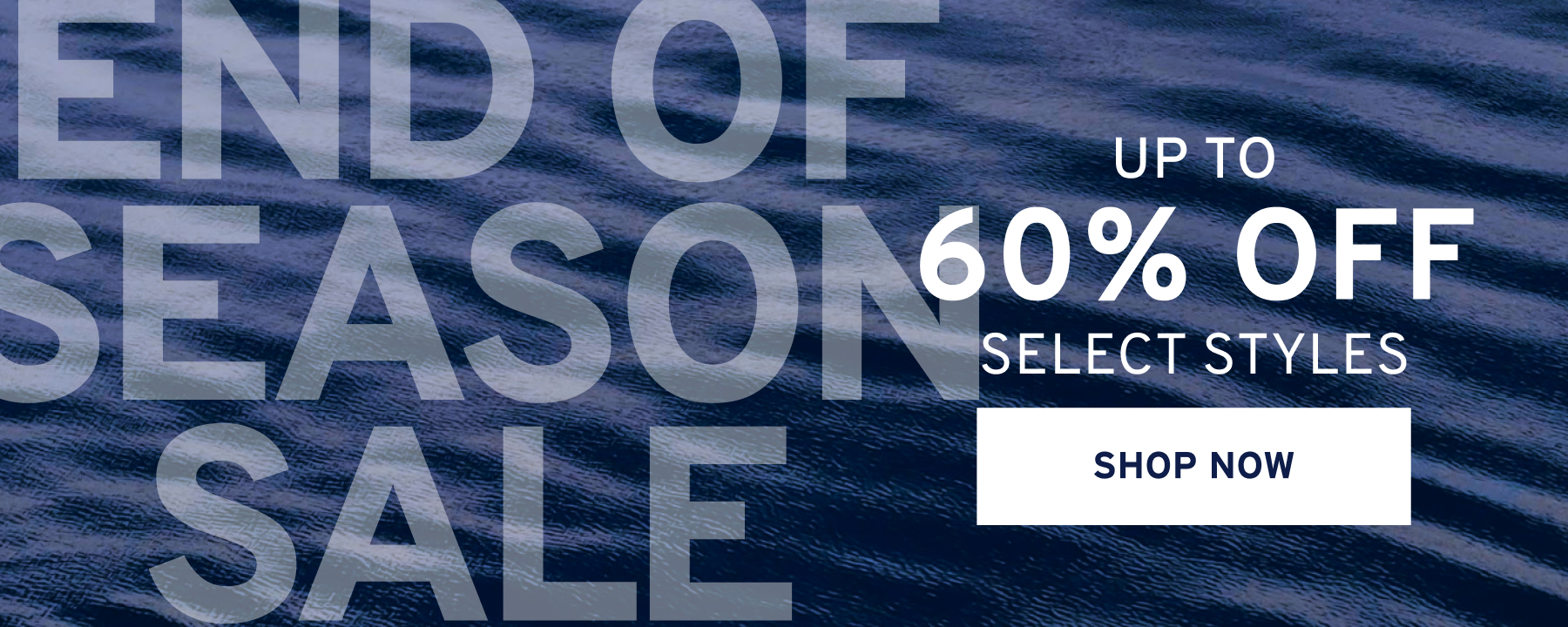 Up to 60% off select styles SHOP NOW