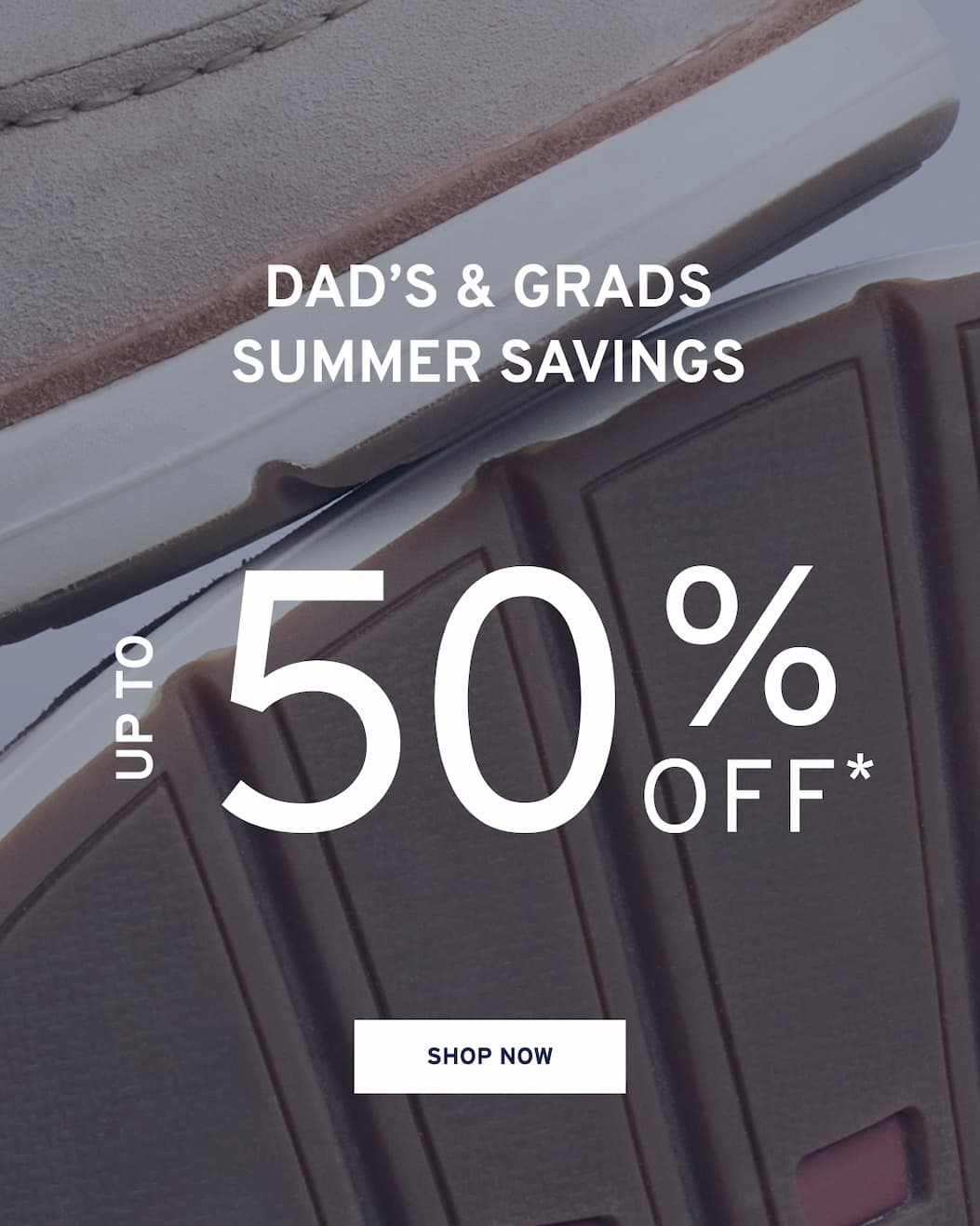 DAD'S & Grads summer savings Shop Now