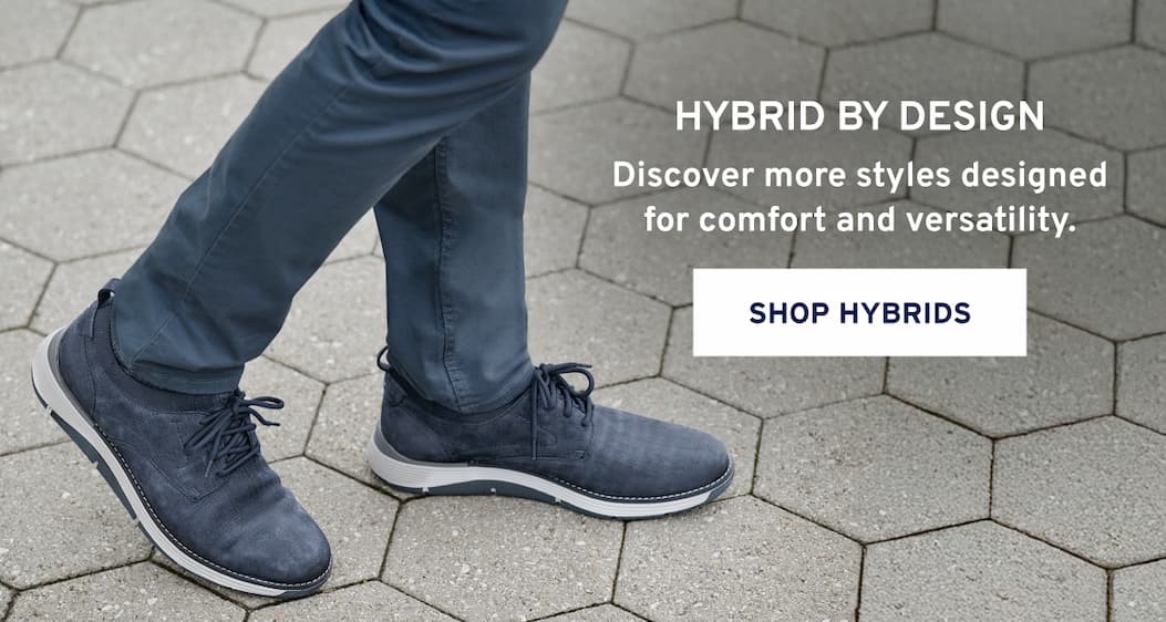 Hybrid By Design Discover more styles designed for comfort and versatility.