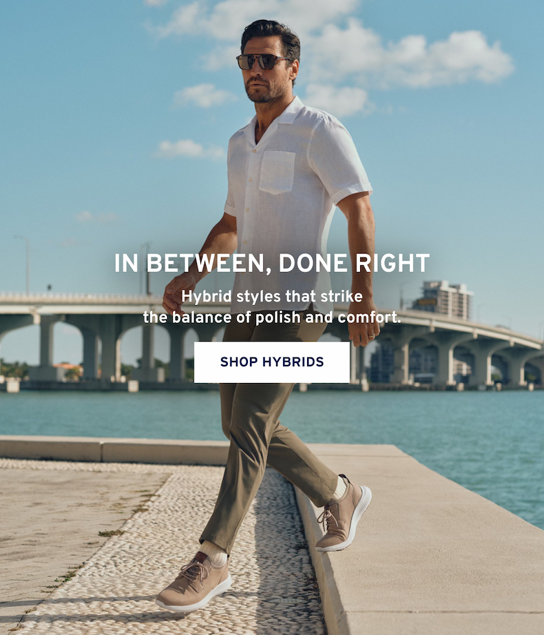 In Between, Done Right Hybrid styles that strike the balance of polish and comfort. [Shop Hybrids]