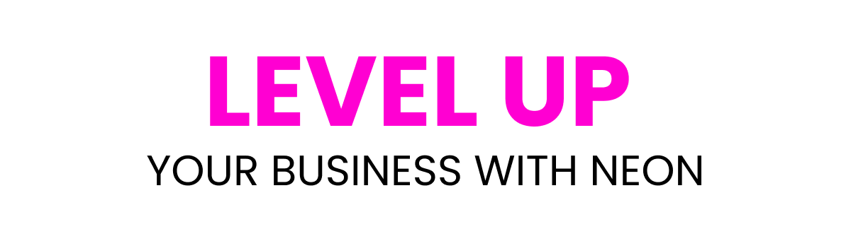 Level Up Your Business With Neon