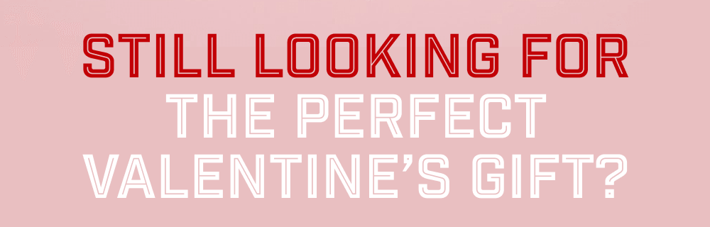 Still Looking For The Perfect Valentine's Gift?