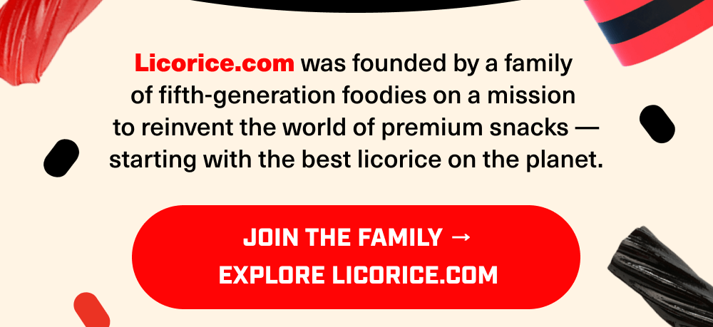 Join the Family! Explore Licorice.com
