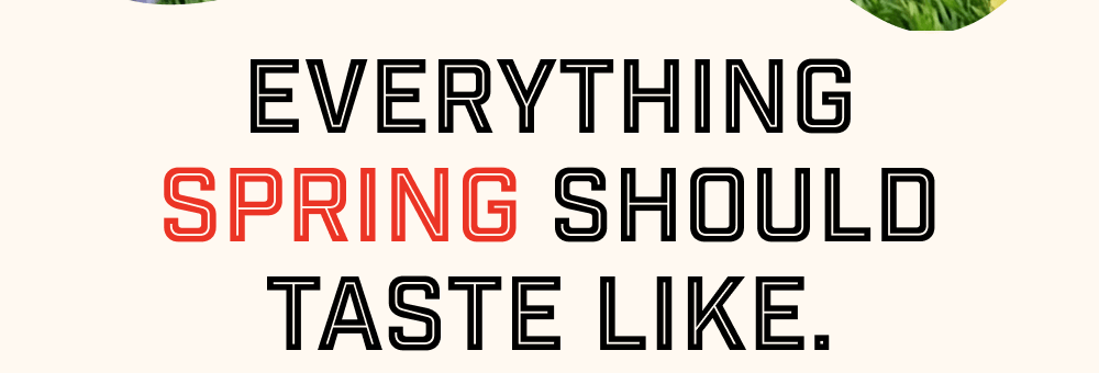 Everything spring should taste like.
