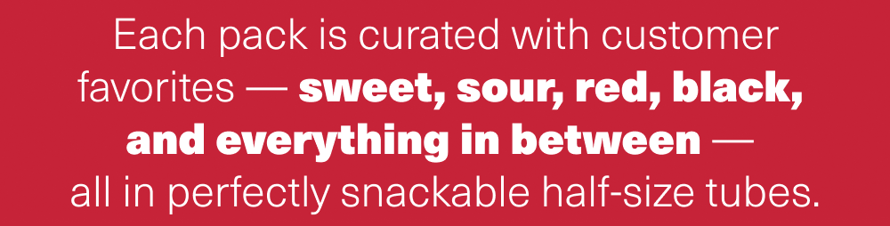 All in perfectly snackable half-size tubes