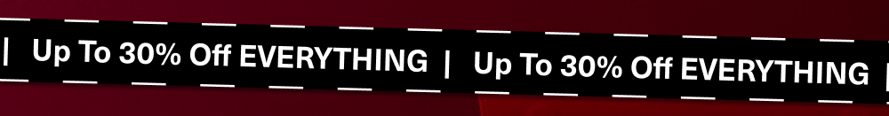 Up to 30% Off Everything